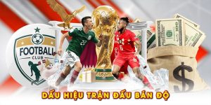Dấu Hiệu Trận Đấu Bán Độ – Cách Nhận Diện Chính Xác